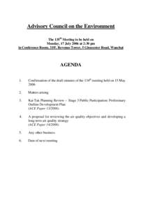 Advisory Council on the Environment The 135th Meeting to be held on Monday, 17 July 2006 at 2:30 pm in Conference Room, 33/F, Revenue Tower, 5 Gloucester Road, Wanchai  AGENDA