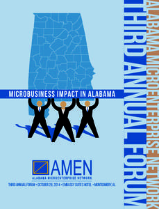 MICROBUSINESS IMPACT IN ALABAMA  THIRD ANNUAL FORUM • OCTOBER 28, 2014 • EMBASSY SUITES HOTEL • MONTGOMERY, AL Alabama Microenterprise Network (AMEN) Forum is a gathering of like-minded people and organizations