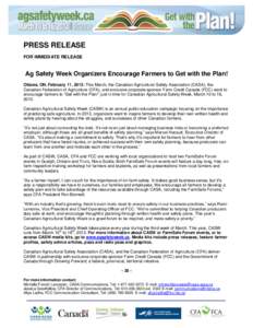 PRESS RELEASE FOR IMMEDIATE RELEASE Ag Safety Week Organizers Encourage Farmers to Get with the Plan! Ottawa, ON, February 11, 2013: This March, the Canadian Agricultural Safety Association (CASA), the Canadian Federatio