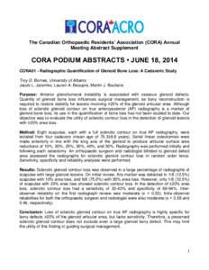 The Canadian Orthopaedic Residents’ Association (CORA) Annual Meeting Abstract Supplement CORA PODIUM ABSTRACTS • JUNE 18, 2014 CORA01 - Radiographic Quantification of Glenoid Bone Loss: A Cadaveric Study Troy D. Bor