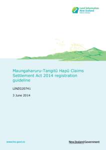 Maungaharuru-Tangitū Hapū Claims Settlement Act 2014 registration guideline LINZG20741 3 June 2014