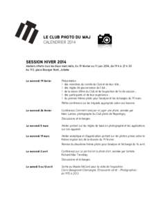 LE CLUB PHOTO DU MAJ CALENDRIER 2014 SESSION HIVER 2014 Ateliers offerts tous les deux mercredis, du 19 février au 11 juin 2014, de 19 h à 21 h 30 Au 110, place Bourget Nord, Joliette