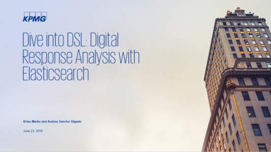 Dive into DSL: Digital Response Analysis with Elasticsearch Brian Marks and Andrea Sancho Silgado June 23, 2016