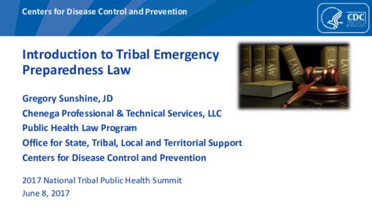 Centers for Disease Control and Prevention  Introduction to Tribal Emergency Preparedness Law Gregory Sunshine, JD Chenega Professional & Technical Services, LLC