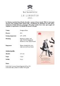 LE LIBERTIN[removed]Le Libertin, translated from French, describes a person of loose morals. With its extravagant character, this Sauvignon Blanc behaves like a real libertin. He will flatter you with aromas reminiscent o