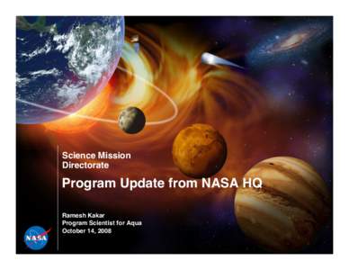 Science Mission  Directorate Program Update from NASA HQ
 Ramesh Kakar
 Program Scientist for Aqua