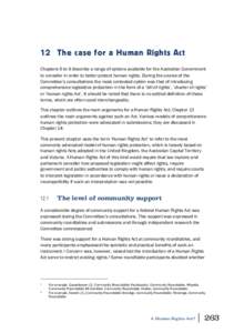 12 The case for a Human Rights Act Chapters 6 to 9 describe a range of options available for the Australian Government to consider in order to better protect human rights. During the course of the Committee’s consultat