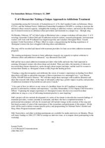 For Immediate Release: February 13, 2009  U of S Researcher Taking a Unique Approach to Addictions Treatment A partnership among the University of Saskatchewan (U of S), the Canadian Centre on Substance Abuse (CCSA), and