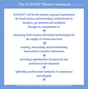 The SAAFoST Mission Statement SAAFoST will be the primary regional organisation for food science and technology professionals in business, government and academia through its commitment to: advancing food science and rel