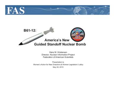 B61-12: America’s New Guided Standoff Nuclear Bomb Hans M. Kristensen Director, Nuclear Information Project Federation of American Scientists