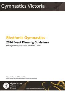 Rhythmic Gymnastics 2014 Event Planning Guidelines For Gymnastics Victoria Member Clubs Released – Thursday, 27 February 2014 Please consider the environment before printing this document