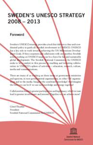 Sweden’s UNESCO strategy 2008 – 2013 Foreword Sweden’s UNESCO strategy provides a tool that delivers a clear and coordinated policy to guide all Swedish involvement in UNESCO. UNESCO has a key role in work towards 