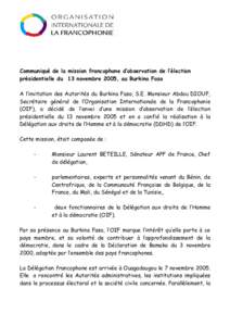 Communiqué de la mission francophone d’observation de l’élection présidentielle du 13 novembre 2005, au Burkina Faso A l’invitation des Autorités du Burkina Faso, S.E. Monsieur Abdou DIOUF, Secrétaire généra