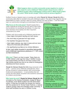 What happens when an entire community comes together to create a new vision for early childhood? What would it mean if every child in Guilford County enters kindergarten ready to learn? What would remain the same? What w