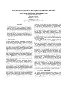 Point-based value iteration: An anytime algorithm for POMDPs Joelle Pineau, Geoff Gordon and Sebastian Thrun Carnegie Mellon University Robotics Institute 5000 Forbes Avenue Pittsburgh, PA 15213