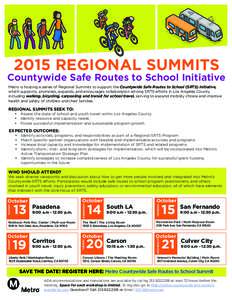 2015 REGIONAL SUMMITS  Countywide Safe Routes to School Initiative Metro is hosting a series of Regional Summits to support the Countywide Safe Routes to School (SRTS) Initiative, which supports, promotes, expands, and e