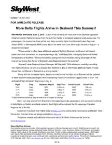 Contact: FOR IMMEDIATE RELEASE More Delta Flights Arrive in Brainerd This Summer! BRAINERD, Minnesota June 2, 2015 – Lakes Area travelers will have even more SkyWest-operated