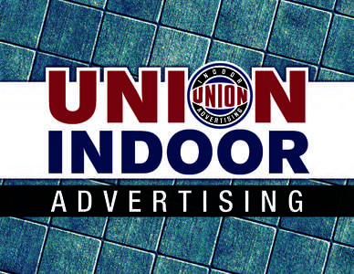 UNION  INDOOR ADVERTISING  Part of a growing network of bars and restaurants
