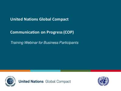 United Nations Global Compact Communication on Progress (COP) Training Webinar for Business Participants Overview