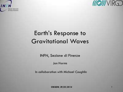Earth’s Response to Gravitational Waves INFN, Sezione di Firenze Jan Harms In collaboration with Michael Coughlin