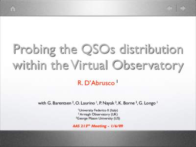 Probing the QSOs distribution within the Virtual Observatory R. D’Abrusco 1 with G. Barentsen 2, O. Laurino 1, P. Nayak 3, K. Borne 3, G. Longo 1 1University