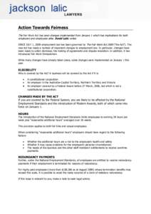 Action Towards Fairness The Fair Work Act has seen changes implemented from January 1 which has implications for both employers and employees alike. David Lalic writes SINCE JULY 1, 2009 employment law has been governed 