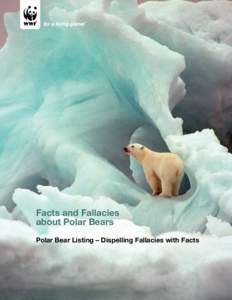 Facts and Fallacies about Polar Bears Polar Bear Listing – Dispelling Fallacies with Facts World Wildlife Fund (WWF) has worked around the world’s Arctic regions for over 25 years to protect