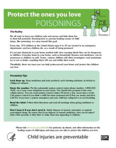 Protect the ones you love  POISONINGS The Reality We all want to keep our children safe and secure and help them live to their full potential. Knowing how to prevent leading causes of child