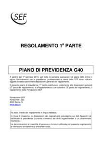 REGOLAMENTO 1a PARTE  PIANO DI PREVIDENZA G40 A partire dal 1° gennaio 2014, per tutte le persone assicurate nel piano G40 entra in vigore l’ordinamento per la previdenza professionale ai sensi della LPP sotto indicat