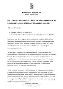 Rolls-Royce Motor Cars Media Information ROLLS-ROYCE MOTOR CARS UNVEILS A NEW COMMISSION IN LONDON BY BERLIN-BASED ARTIST ANGELA BULLOCH 10 October 2014, London