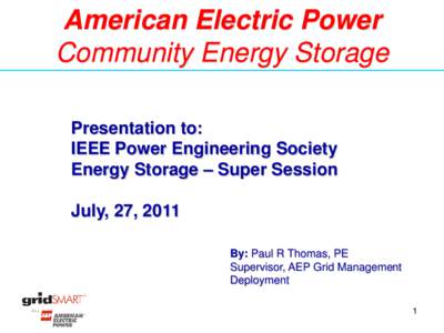 American Electric Power Community Energy Storage Presentation to: IEEE Power Engineering Society Energy Storage – Super Session July, 27, 2011