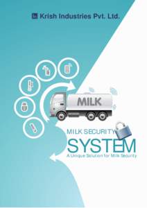 Krish Industries Pvt. Ltd.  MILK SECURITY SYSTEM A Unique Solution for Milk Security