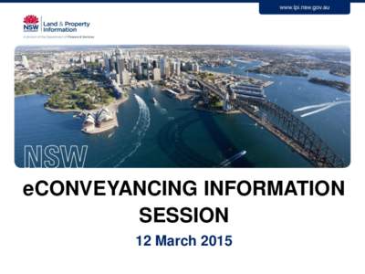 eCONVEYANCING INFORMATION SESSION 12 March 2015 Agenda • eConveyancing update