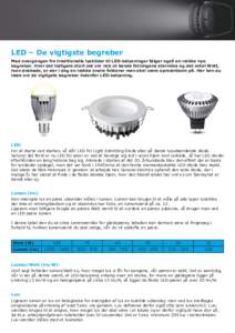 LED – De vigtigste begreber Med overgangen fra traditionelle lyskilder til LED-belysninger følger også en række nye begreber. Hvor det tidligere stort set var nok at kende fatningens størrelse og det antal Watt, ma