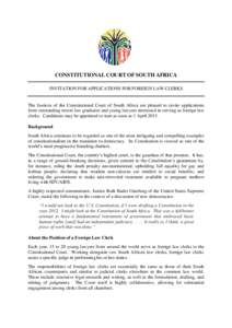 CONSTITUTIONAL COURT OF SOUTH AFRICA INVITATION FOR APPLICATIONS FOR FOREIGN LAW CLERKS The Justices of the Constitutional Court of South Africa are pleased to invite applications from outstanding recent law graduates an