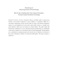 Ping-Keung LUI Hong Kong Society of Phenomenology After All, Man is Nothing Other Than a Figure of Population: Foucault’s Implicit Contribution to Ontology  Foucault in Security, Territory, Population chooses an obliqu