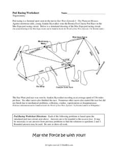 Pod Racing Worksheet  Name_________________________________ Trigonometry Pod racing is a fictional sport seen in the movie Star Wars Episode I: The Phantom Menace.