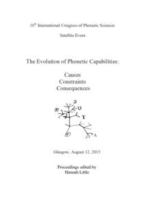 18th International Congress of Phonetic Sciences Satellite Event The Evolution of Phonetic Capabilities: Causes Constraints