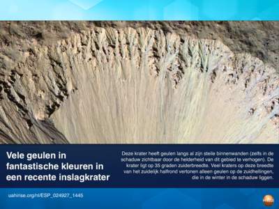 Vele geulen in fantastische kleuren in een recente inslagkrater uahirise.org/nl/ESP_024927_1445  Deze krater heeft geulen langs al zijn steile binnenwanden (zelfs in de