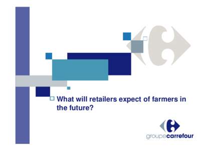 What will retailers expect of farmers in the future? Background: a natural link with the world of agriculture