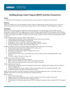 Building Energy Codes Program (BECP) Activities Framework Vision A United States in which buildings use the minimum amount of energy required for occupant activities and comfort. Mission Support the building energy code 