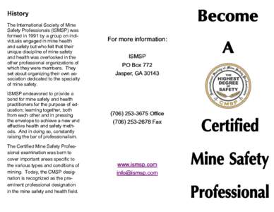 History The International Society of Mine Safety Professionals (ISMSP) was formed in 1991 by a group on individuals engaged in mine health and safety but who felt that their unique discipline of mine safety