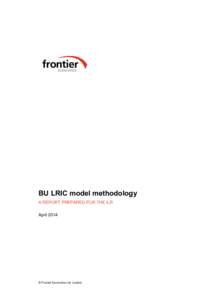 BU LRIC model methodology A REPORT PREPARED FOR THE ILR April 2014 © Frontier Economics Ltd, London.