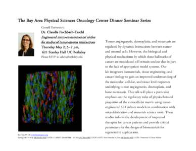 The Bay Area Physical Sciences Oncology Center Dinner Seminar Series Cornell University’s Dr. Claudia Fischbach-Teschl  Engineered micro-environmental niches