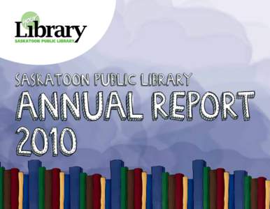Saskatoon Public Library  Annual Report 2010  About Our Illustrations