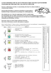 LUND SVØMMEKLUBB VIL OGSÅ FOR SKOLEÅRETGJENNOMFØRE SVØMMEKURS FOR BARN FRA 1.KLASSE OG OPPOVER. Kursene er tiltenkt barn som ikke er svømmedyktige eller klare for ordinær teknikk og svømmetrening i klu