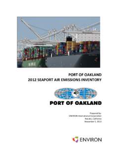 PORT OF OAKLAND 2012 SEAPORT AIR EMISSIONS INVENTORY Prepared by: ENVIRON International Corporation Novato, California