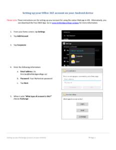 Setting up your Office 365 account on your Android device Please note: These instructions are for setting up your account for using the native Mail app in iOS. Alternatively, you can download the free OWA App. Go to www.