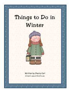 Things to Do in Winter Written by Cherry Carl Artwork: www.art4crafts.com