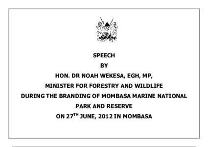 SPEECH BY HON. DR NOAH WEKESA, EGH, MP, MINISTER FOR FORESTRY AND WILDLIFE DURING THE BRANDING OF MOMBASA MARINE NATIONAL PARK AND RESERVE